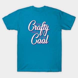 I was Crafty before it was Cool T-Shirt